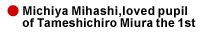 Michiya Mihashi,loved pupil of Tameshichiro Miura the 1st